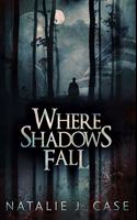 Where Shadows Fall: Premium Hardcover Edition