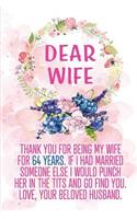 Dear Wife Thank you for Being My Wife for 64 Years: Blank Lined Funny Adult 64th Anniversary Journal / Notebook / Diary / Planner to my Wife. Perfect Gag Anniversary Gift Ideas for her. ( Also Valenti