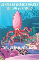 Always Be Yourself Unless You Can Be A Squids Then Always Be A Squids: Cute Squids Lovers Journal / Notebook / Diary / Birthday Gift (6x9 - 110 Blank Lined Pages)
