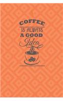 Coffee is Always a Good Idea