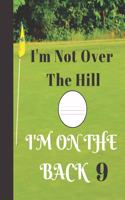 I'm Not Over The Hill. I'm On The Back 9: (Fun Golfer Sports School Supplies:)