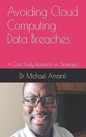 Avoiding Cloud Computing Data Breaches: A Case Study Research on Strategies