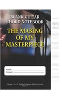 The Making Of My Masterpiece - Blank Guitar Chord Notebook