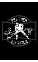 Kill them with success