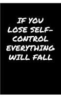 If You Lose Self Control Everything Will Fall