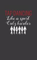 Tap Dancing Like A Sport Only Harder: Dance Troupe Music Lover Gift