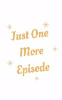 Just One More Episode