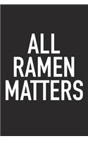 All Ramen Matters: A 6x9 Inch Matte Softcover Journal Notebook with 120 Blank Lined Pages and a Funny Foodie Chef Cover Slogan
