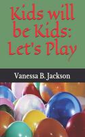 Kids will be Kids: Let's Play