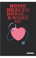 Home Health Nurse Journal: A Work of Heart Journal/Notebook Gift (6 X 9 - 110 Blank Pages)