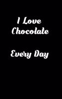 I Love Chocolate Every Day