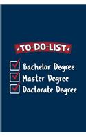 To-Do-List Bachelor Degree Master Degree Doctorate Degree: Quotes About Graduations Journal For Phd Degree, Dissertation, Doctorate & Finished University Party Fans - 6x9 - 100 Blank Lined Pages