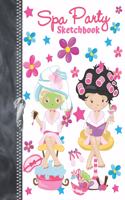 Spa Party Sketchbook: Best Friends Doodling & Drawing Art Book For Girls