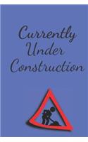 Currently Under Construction: Lined Journal For the Brave and Courageous For Man - Fit For Writing Down Your Thoughts, Ideas, Plans Etc. - Suitable For Adults and Kids