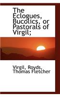 The Eclogues, Bucolics, or Pastorals of Virgil;