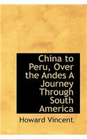China to Peru, Over the Andes a Journey Through South America: (English)