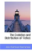 The Evolution and Distribution of Fishes
