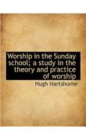 Worship in the Sunday School; A Study in the Theory and Practice of Worship