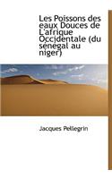 Les Poissons Des Eaux Douces de L'Afrique Occidentale (Du S N Gal Au Niger