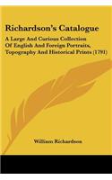 Richardson's Catalogue: A Large And Curious Collection Of English And Foreign Portraits, Topography And Historical Prints (1791)(English)