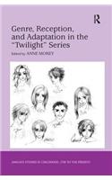 Genre, Reception, and Adaptation in the 'Twilight' Series