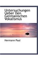 Untersuchungen Ueber Den Germanischen Vokalismus