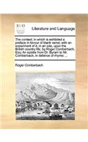 The Contest; In Which Is Exhibited a Preface in Favour of Blank Verse; With an Experiment of It, in an Ode, Upon the British Country Life, by Roger Comberbach, Esq; An Epistle from Dr. Byram to Mr. Comberbach, in Defence of Rhyme; ...