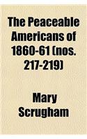 The Peaceable Americans of 1860-61 Volume 217-219; A Study in Public Opinion
