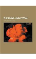 The Unwilling Vestal