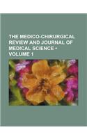 The Medico-Chirurgical Review and Journal of Medical Science (Volume 1)