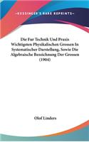 Die Fur Technik Und Praxis Wichtigsten Physikalischen Grossen in Systematischer Darstellung, Sowie Die Algebraische Bezeichnung Der Grossen (1904)