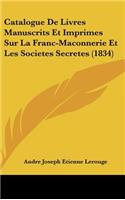 Catalogue De Livres Manuscrits Et Imprimes Sur La Franc-Maconnerie Et Les Societes Secretes (1834)