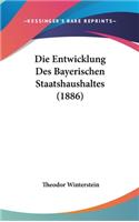Die Entwicklung Des Bayerischen Staatshaushaltes (1886)