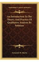 Introduction To The Theory And Practice Of Qualitative Analysis By Solution