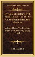 Hygienic Physiology; With Special Reference to the Use of Alcoholic Drinks and Narcotics