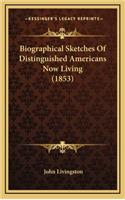 Biographical Sketches Of Distinguished Americans Now Living (1853)