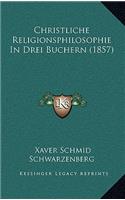 Christliche Religionsphilosophie in Drei Buchern (1857)