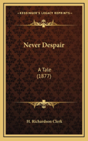 Never Despair