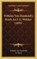 Wilhelm Von Humboldt's Briefe An F. G. Welcker (1859)