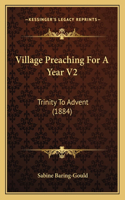 Village Preaching For A Year V2: Trinity To Advent (1884)(English)