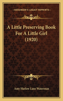 Little Preserving Book For A Little Girl (1920)