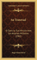 Au Transvaal: Et Dans Le Sud Africain Avec Les Attaches Militaires (1902)(French)