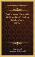 Zwei Achener Historische Gedichte Des 15 Und 16 Jahrhunderts (1874)