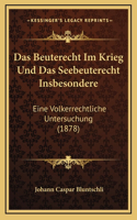 Das Beuterecht Im Krieg Und Das Seebeuterecht Insbesondere