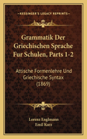 Grammatik Der Griechischen Sprache Fur Schulen, Parts 1-2