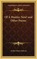 Of A Hunter, Now! and Other Poems