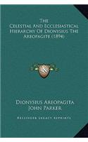 The Celestial And Ecclesiastical Hierarchy Of Dionysius The Areopagite (1894)