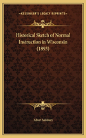 Historical Sketch of Normal Instruction in Wisconsin (1893)