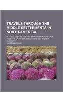 Travels Through the Middle Settlements in North-America; In the Years 1759 and 1760. with Observations Upon the State of the Colonies. by the REV. and