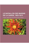 Le Bataillon Des Marins de La Garde, 1803-1815